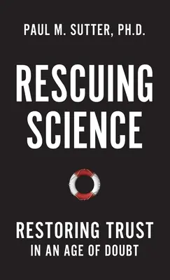 Die Rettung der Wissenschaft: Wiederherstellung des Vertrauens in einem Zeitalter des Zweifels - Rescuing Science: Restoring Trust in an Age of Doubt
