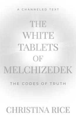 Die Weißen Tafeln des Melchisedek: Die Codes der Wahrheit - The White Tablets of Melchizedek: The Codes of Truth