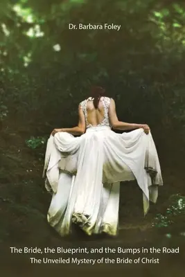 Die Braut, die Blaupause und die Unebenheiten auf dem Weg: Das enthüllte Mysterium der Braut Christi - The Bride, the Blueprint, and the Bumps in the Road: The Unveiled Mystery of the Bride of Christ