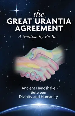 Das Große Urantia-Abkommen: Uralter Händedruck zwischen Gottheit und Menschlichkeit - The Great Urantia Agreement: Ancient Handshake Between Divinity and Humanity