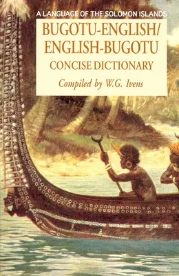 Kurzes Wörterbuch Bugotu-Englisch/Englisch-Bogutu: Eine Sprache der Salomoninseln - Bugotu-English/English-Bogutu Concise Dictionary: A Language of the Solomon Islands