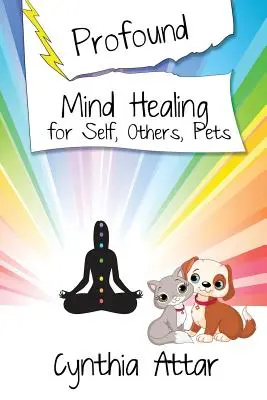 Tiefgreifende Geistheilung für sich selbst, andere und Haustiere - Profound Mind Healing for Self, Others, Pets