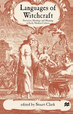 Sprachen der Hexerei: Narrative, Ideologie und Bedeutung in der Kultur der frühen Neuzeit - Languages of Witchcraft: Narrative, Ideology and Meaning in Early Modern Culture