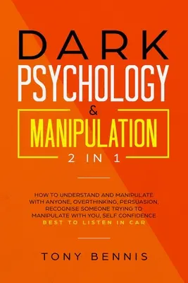 Dunkle Psychologie & Manipulation 2 in 1: Wie Sie jeden verstehen und manipulieren können, Überdenken, Überreden, Erkennen von Manipulationsversuchen - Dark Psychology & Manipulation 2 in 1: How to Understand and Manipulate with Anyone, Overthinking, Persuasion, Recognise Someone Trying to Manipulate