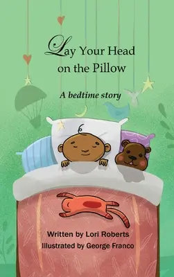 Leg deinen Kopf auf das Kissen: Eine Gute-Nacht-Geschichte - Lay Your Head on the Pillow: A Bedtime Story