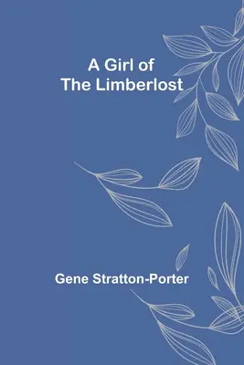 Ein Mädchen aus dem Limberlost - A Girl of the Limberlost