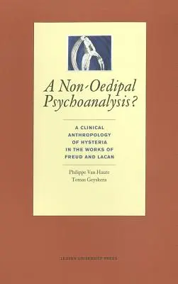 Eine nicht ödipale Psychoanalyse? Eine klinische Anthropologie der Hysterie in den Werken von Freud und Lacan - A Non-Oedipal Psychoanalysis?: A Clinical Anthropology of Hysteria in the Works of Freud and Lacan