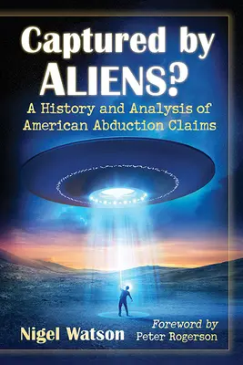 Gefangen von Aliens? Eine Geschichte und Analyse amerikanischer Entführungsklagen - Captured by Aliens?: A History and Analysis of American Abduction Claims
