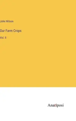 Unsere Feldfrüchte: Bd. II - Our Farm Crops: Vol. II