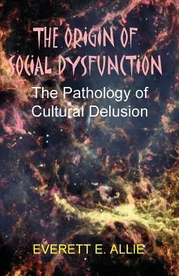 Der Ursprung der sozialen Dysfunktion: Die Pathologie des kulturellen Wahns - The Origin of Social Dysfunction: The Pathology of Cultural Delusion