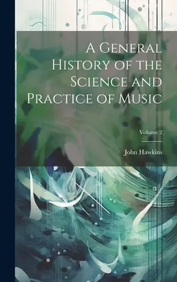 Eine allgemeine Geschichte der Wissenschaft und Praxis der Musik; Band 2 - A General History of the Science and Practice of Music; Volume 2