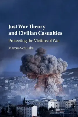 Theorie des gerechten Krieges und zivile Opfer: Der Schutz der Opfer des Krieges - Just War Theory and Civilian Casualties: Protecting the Victims of War