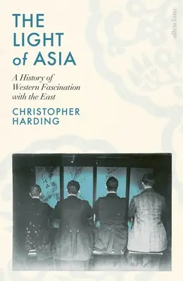 Das Licht Asiens - Eine Geschichte der westlichen Faszination für den Osten - Light of Asia - A History of Western Fascination with the East