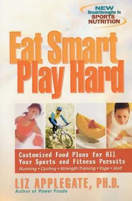 Eat Smart, Play Hard: Maßgeschneiderte Ernährungspläne für all Ihre Sport- und Fitness-Aktivitäten - Eat Smart, Play Hard: Customized Food Plans for All Your Sports and Fitness Pursuits