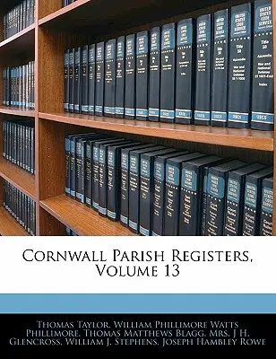 Cornwall-Gemeinderegister, Band 13 - Cornwall Parish Registers, Volume 13