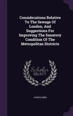 Überlegungen zu den Abwässern Londons und Vorschläge zur Verbesserung der sanitären Verhältnisse in den Stadtbezirken - Considerations Relative To The Sewage Of London, And Suggestions For Improving The Sanatory Condition Of The Metropolitan Districts