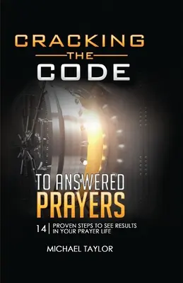 Den Code für erhörte Gebete knacken: 14 bewährte Schritte, um Ergebnisse in Ihrem Gebetsleben zu sehen - Cracking the Code to Answered Prayers: 14 Proven Steps to See Results in your Prayer Life