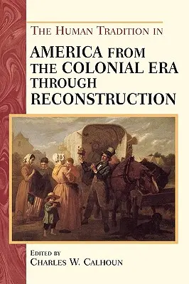 Die menschliche Tradition in Amerika von der Kolonialzeit bis zur Reconstruction - The Human Tradition in America from the Colonial Era through Reconstruction