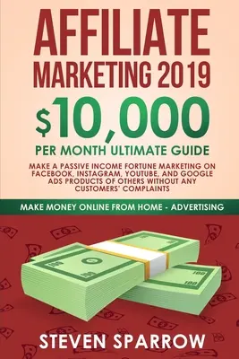 Affiliate Marketing 2019: $10,000/Monat Ultimativer Leitfaden - Machen Sie ein passives Einkommen durch Marketing auf Facebook, Instagram, YouTube, Google und Nati - Affiliate Marketing 2019: $10,000/Month Ultimate Guide-Make a Passive Income Fortune Marketing on Facebook, Instagram, YouTube, Google, and Nati