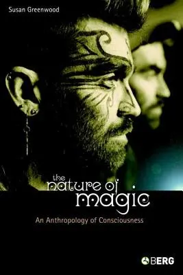 Die Natur der Magie: Eine Anthropologie des Bewusstseins - The Nature of Magic: An Anthropology of Consciousness
