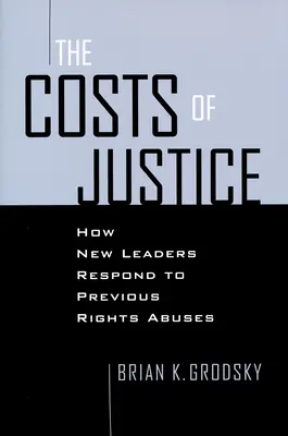 Kosten der Gerechtigkeit: Wie neue Führungspersönlichkeiten auf frühere Rechtsverletzungen reagieren - Costs of Justice: How New Leaders Respond to Previous Rights Abuses