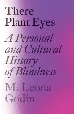 There Plant Eyes: Eine persönliche und kulturelle Geschichte der Blindheit - There Plant Eyes: A Personal and Cultural History of Blindness