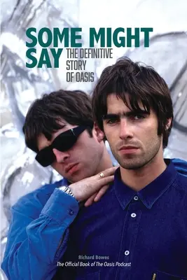 Some Might Say: Die endgültige Geschichte von Oasis - Some Might Say: The Definitive Story of Oasis