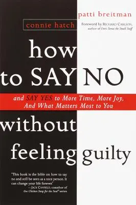 Wie Sie Nein sagen können, ohne sich schuldig zu fühlen: Und Ja sagen zu mehr Zeit und zu dem, was Ihnen am wichtigsten ist - How to Say No Without Feeling Guilty: And Say Yes to More Time, and What Matters Most to You