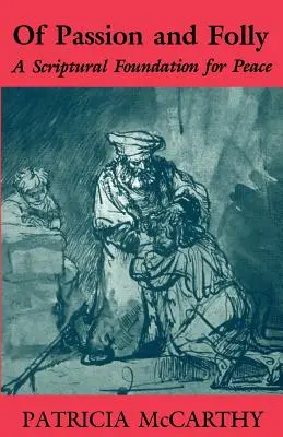 Von Leidenschaft und Torheit: Eine biblische Grundlage für den Frieden - Of Passion and Folly: A Scriptural Foundation for Peace