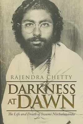 Dunkelheit in der Morgendämmerung: Das Leben und der Tod von Swami Nischalananda - Darkness at Dawn: The Life and Death of Swami Nischalananda