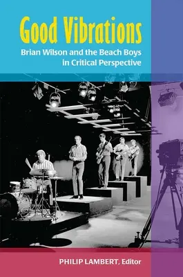 Gute Schwingungen: Brian Wilson und die Beach Boys in kritischer Perspektive - Good Vibrations: Brian Wilson and the Beach Boys in Critical Perspective