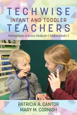 Techwise Säuglings- und Kleinkindpädagogik: Sinnvolle Nutzung von Bildschirmmedien für Kinder unter 3 Jahren - Techwise Infant and Toddler Teachers: Making Sense of Screen Media for Children Under 3