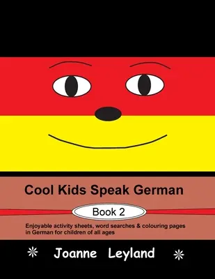 Cool Kids Speak German - Buch 2: Unterhaltsame Arbeitsblätter, Wortsuchen und Ausmalbilder auf Deutsch für Kinder jeden Alters - Cool Kids Speak German - Book 2: Enjoyable activity sheets, word searches & colouring pages in German for children of all ages