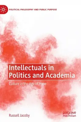 Intellektuelle in Politik und Wissenschaft: Kultur im Zeitalter des Hypes - Intellectuals in Politics and Academia: Culture in the Age of Hype