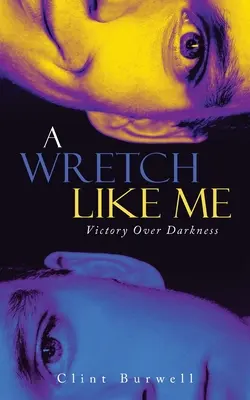 Ein Unglücklicher wie ich: Sieg über die Dunkelheit - A Wretch Like Me: Victory Over Darkness