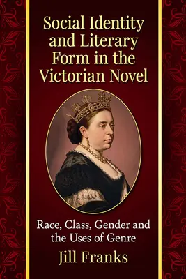 Soziale Identität und literarische Form im viktorianischen Roman: Ethnie, Klasse, Geschlecht und die Verwendung des Genres - Social Identity and Literary Form in the Victorian Novel: Race, Class, Gender and the Uses of Genre