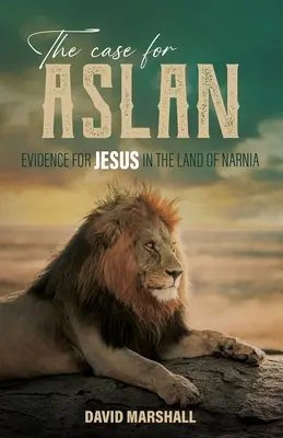 Der Fall Aslan: Beweise für Jesus im Land von Narnia - The Case for Aslan: Evidence for Jesus in the Land of Narnia