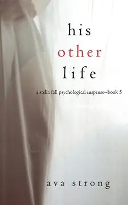 Sein anderes Leben (Ein psychologischer Suspense-Thriller von Stella Fall - Buch 5) - His Other Life (A Stella Fall Psychological Suspense Thriller-Book Five)