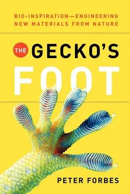 Der Fuß des Geckos: Bio-Inspiration: Neue Materialien aus der Natur - The Gecko's Foot: Bio-Inspiration: Engineering New Materials from Nature