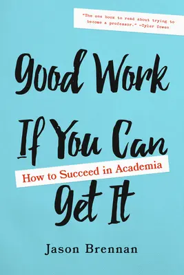 Gute Arbeit, wenn man sie bekommen kann: Wie man in der Wissenschaft Erfolg hat - Good Work If You Can Get It: How to Succeed in Academia