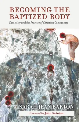 Der getaufte Leib werden: Behinderung und die Praxis der christlichen Gemeinschaft - Becoming the Baptized Body: Disability and the Practice of Christian Community