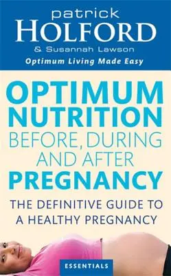 Optimale Ernährung vor, während und nach der Schwangerschaft: Optimales Wohlbefinden für Sie und Ihr Baby - Optimum Nutrition Before, During and After Pregnancy: Achieve Optimum Well-Being for You and Your Baby