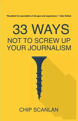 33 Wege, um Ihren Journalismus nicht zu versauen - 33 Ways Not To Screw Up Your Journalism