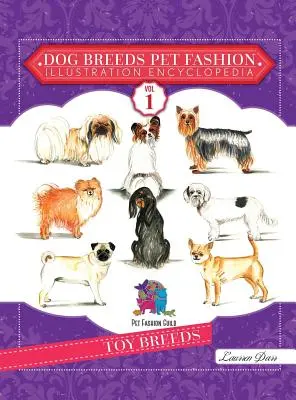 Enzyklopädie der Hunderassen - Illustrationen zur Tiermode: Band 1 Spielzeugrassen - Dog Breeds Pet Fashion Illustration Encyclopedia: Volume 1 Toy Breeds