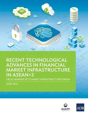 Jüngste technologische Fortschritte bei der Finanzmarktinfrastruktur in ASEAN+3: Forum für grenzüberschreitende Abwicklungsinfrastruktur - Recent Technological Advances in Financial Market Infrastructure in ASEAN+3: Cross-Border Settlement Infrastructure Forum