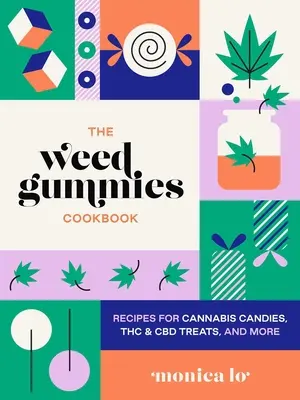 Das Weed Gummies Kochbuch: Rezepte für Cannabis-Bonbons, THC- und CBD-Esswaren und mehr - The Weed Gummies Cookbook: Recipes for Cannabis Candies, THC and CBD Edibles, and More