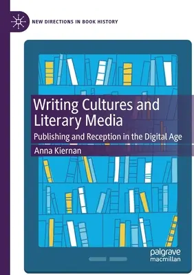 Schreibkulturen und literarische Medien: Veröffentlichung und Rezeption im digitalen Zeitalter - Writing Cultures and Literary Media: Publishing and Reception in the Digital Age
