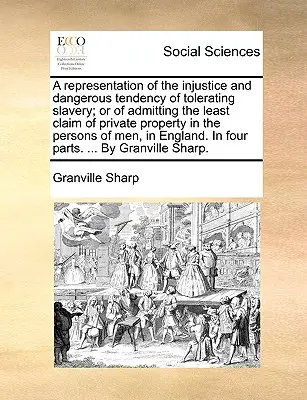 Eine Darstellung der Ungerechtigkeit und der gefährlichen Tendenz, Sklaverei zu dulden oder auch nur den geringsten Anspruch auf Privateigentum an den Personen zuzulassen - A Representation of the Injustice and Dangerous Tendency of Tolerating Slavery; Or of Admitting the Least Claim of Private Property in the Persons of