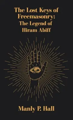 Die verlorenen Schlüssel der Freimaurerei: Die Legende von Hiram Abiff - Lost Keys of Freemasonry: The Legend of Hiram Abiff