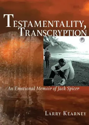 Testamentalität, Transcryption: Emotionale Memoiren von Jack Spicer - Testamentality, Transcryption: An Emotional Memoir of Jack Spicer